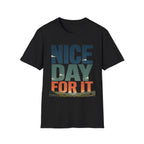 Nice Day For It T-Shirt