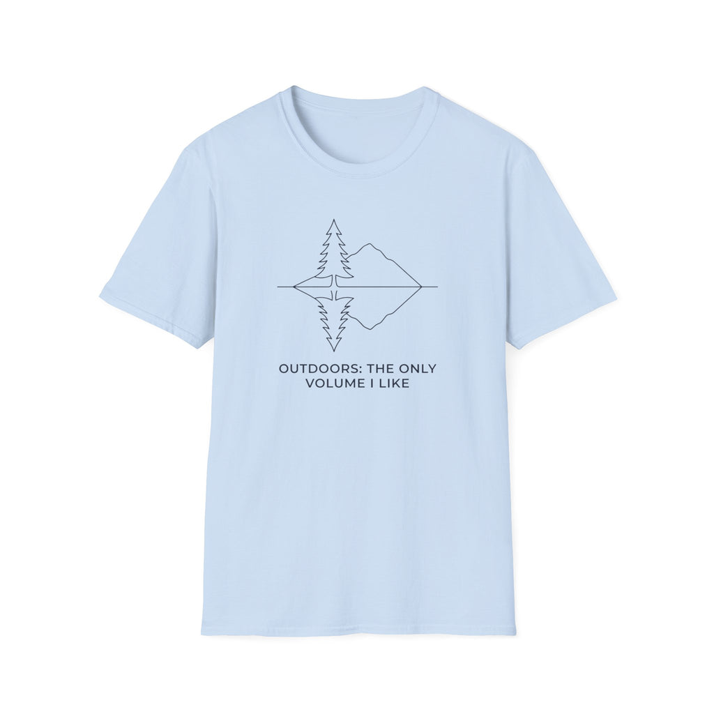 Outdoors. The Only Volume I Like T-Shirt