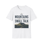 The Mountains Don't Need Small Talk T-Shirt