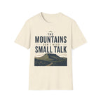 The Mountains Don't Need Small Talk T-Shirt