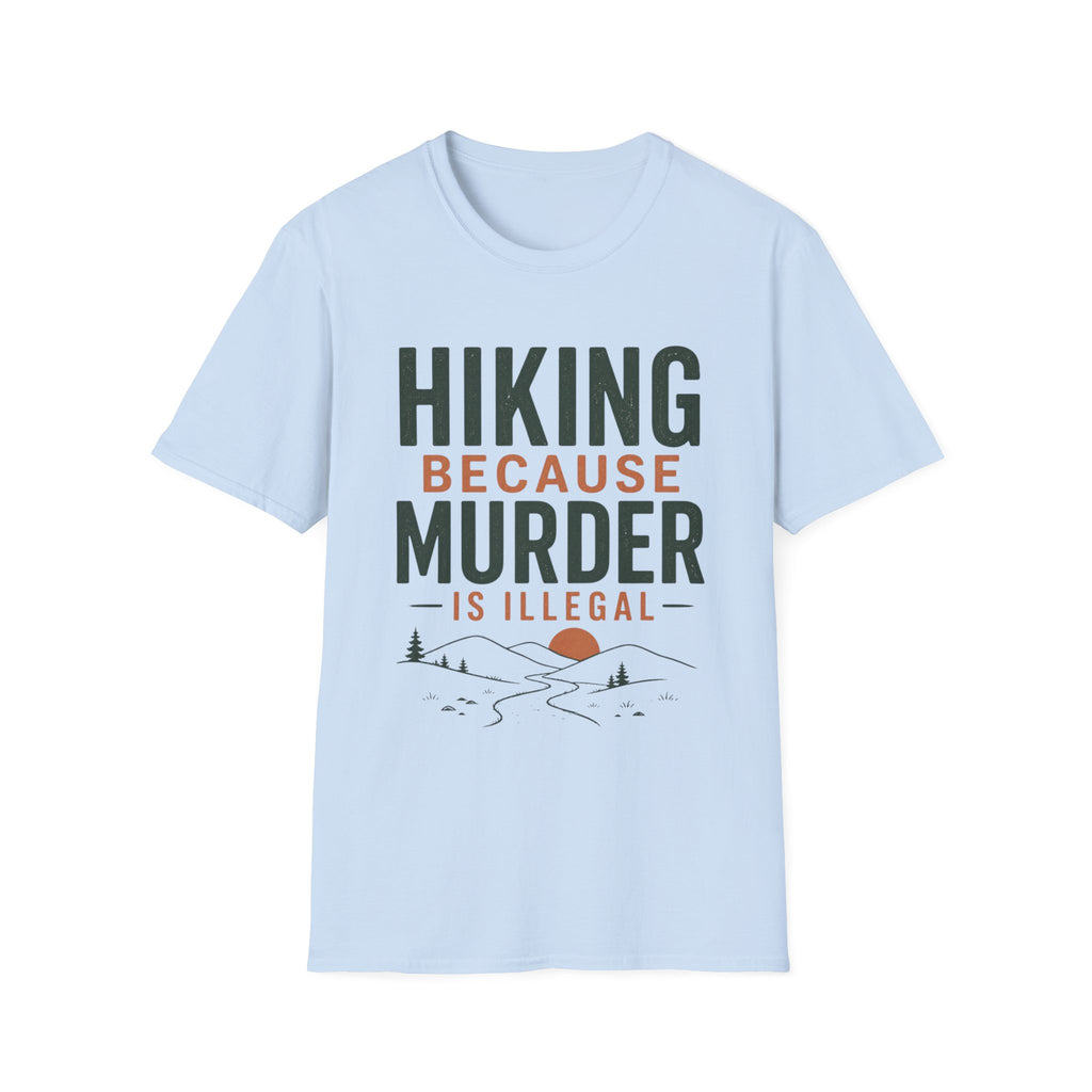 Hiking Because Murder is Illegal T-Shirt