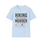 Hiking Because Murder is Illegal T-Shirt