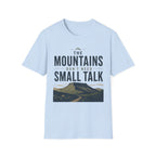 The Mountains Don't Need Small Talk T-Shirt