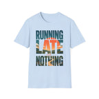 Running Late For Nothing T-Shirt