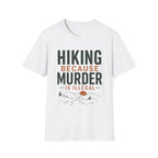 Hiking Because Murder is Illegal T-Shirt