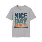 Nice Day For It T-Shirt