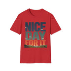 Nice Day For It T-Shirt