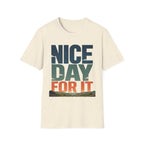 Nice Day For It T-Shirt