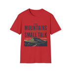 The Mountains Don't Need Small Talk T-Shirt