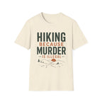 Hiking Because Murder is Illegal T-Shirt