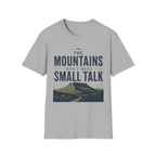 The Mountains Don't Need Small Talk T-Shirt